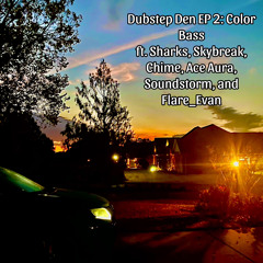 Dubstep Den Ep. 2 (Color Bass) ft. Sharks, Chime, Ace Aura, Skybreak, Soundstorm, and Flare_Evan