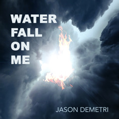 Water Fall On Me