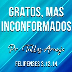 GRATOS MAS INCONFORMADOS MENSAGEM II PR. TALLES ARAUJO FELIPENSES 3.12 - 14