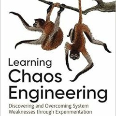 ✔️ [PDF] Download Learning Chaos Engineering: Discovering and Overcoming System Weaknesses Throu