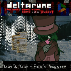 Kray D. Kray ~ Fate's Imagineer - [Deltarune; The 4xSame Other Puppet]