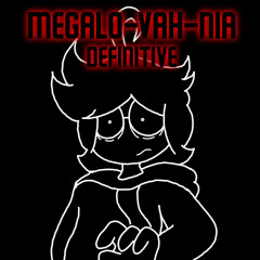 MeGaLo-VaH-nIa (DEFINITIVE)