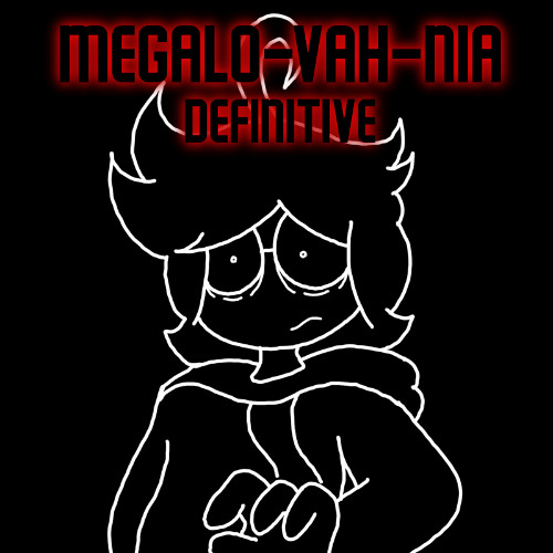 MeGaLo-VaH-nIa (DEFINITIVE)