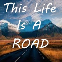 This Life Is A Road