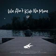 We Ain't Kids No More (ft. Kyle Ivan)