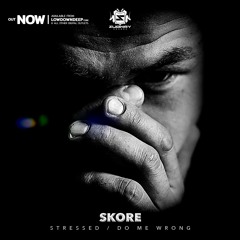 Skore - Stressed / Do Me Wrong (OUT NOW!)