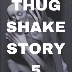 Thug Shake Story 5