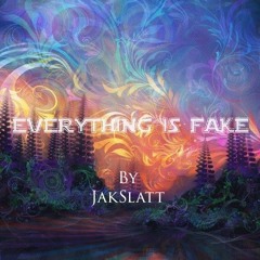 EVERYTHING IS FAKE