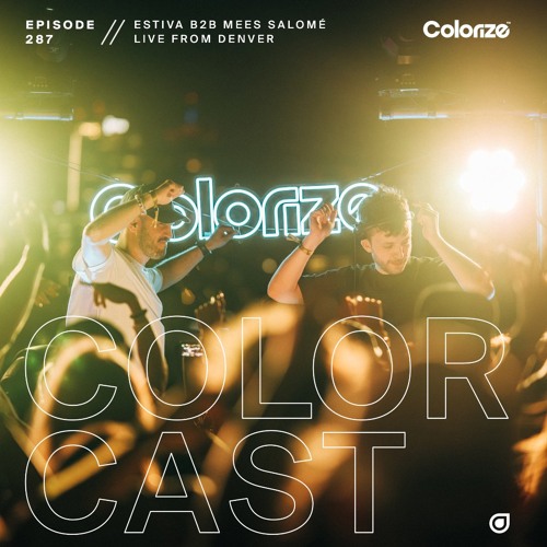 Colorcast Radio 287 with Estiva b2b Mees Salomé [Live from Denver]