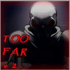 TOO FAR v2 [Reuploaded]