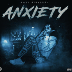 Anxiety- Lady Binladen