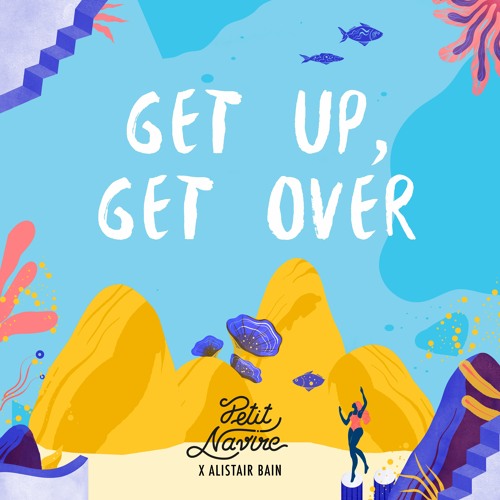 Petit Navire X Alistair Bain - Get Up, Get Over