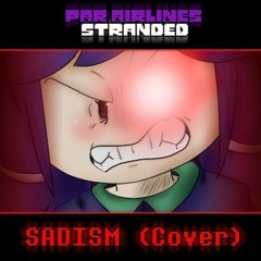 [Par Airlines Stranded] Sadism (Cover) (By Xinos)