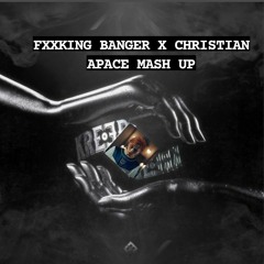 Fxxking Banger X Christian (APACE Mash Up)