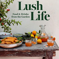 [Read] EPUB 📫 Lush Life: Food & Drinks from the Garden by  Valerie Rice,Gemma Ingall