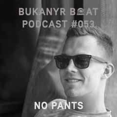 Bukanyr Podcast 053 - No Pants