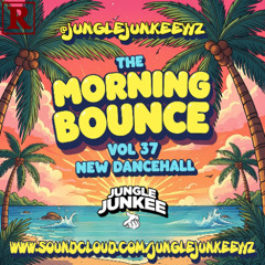 THE MORNING BOUNCE - VOL 37 NEW DANCEHALL (RAW)