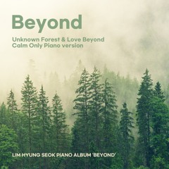 Unkown Forest & Love Beyond (Calm Only Piano version)