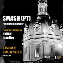 SMASH (PT) - The Drums Below (HYKAN Remix) [Lisbon Journeys Records]