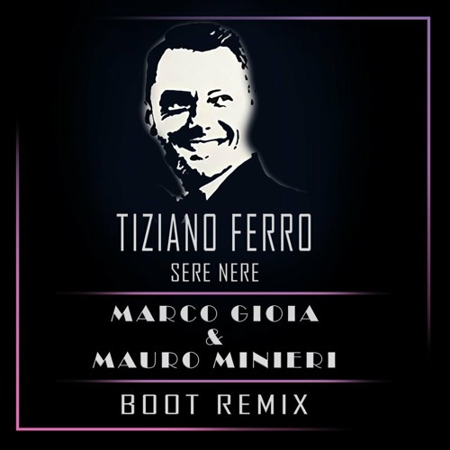Stream Tiziano Ferro - Sere Nere (Marco Gioia & Mauro Minieri Boot Remix)  by Marco Gioia Dj Producer | Listen online for free on SoundCloud