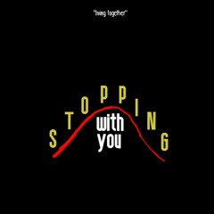 STOPPING WITH YOU