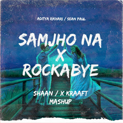 Samjho Na x Rockabye - Shaan | X Kraaft | Mashup 2023