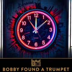 Bobby Found A Trumpet 2023