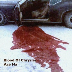 Blood Of Chrysler (Produced By Ace Ha)