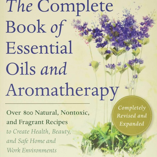Stream episode PDF ✔️ eBook The Complete Book of Essential Oils and  Aromatherapy Revised and Expanded Over 800 by Savitskyweis podcast | Listen  online for free on SoundCloud
