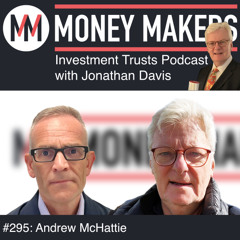 295: Money Makers Investment Trusts Podcast - with Andrew McHattie (13 Sep 2025)