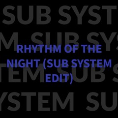 Rhythm Of The Night (Sub System Edit)
