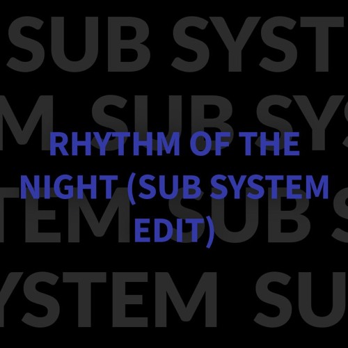 Rhythm Of The Night (Sub System Edit)