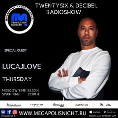 LUCAJLOVE - TWENTYSIX & DECIBEL RADIOSHOW