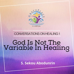 God Is Not The Variable In Healing (SA200316)