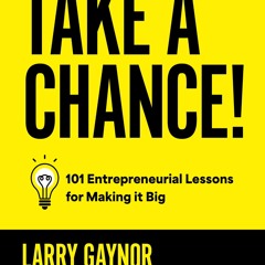 Take a Chance!: 101 Entrepreneurial Lessons for Making It Big