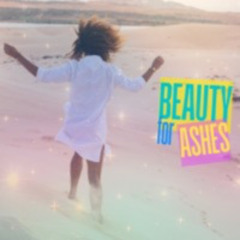 Beauty for Ashes (excerpt)