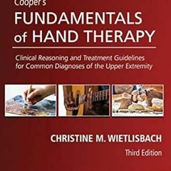 Read EPUB KINDLE PDF EBOOK Cooper's Fundamentals of Hand Therapy: Clinical Reasoning