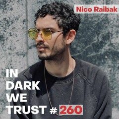 Nico Raibak - IN DARK WE TRUST #260