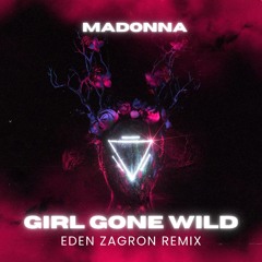 Madonna - Girl Gone Wild (EDEN ZAGRON REMIX)