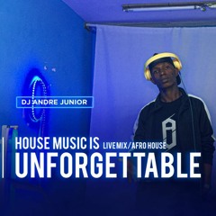 ANDRE JUNIOR MZ - HOUSE MUSIC IS UNFORGETTABLE | AFRO HOUSE – LIVE MIX | EP01 2022