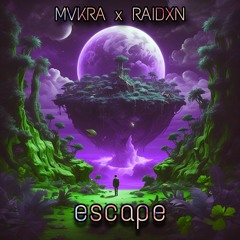 MVKRA x RAIDXN - escape