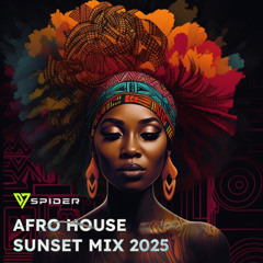 AFRO HOUSE SUNSET MIX 2025 - Mixed by DJ SPIDER