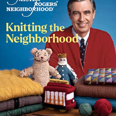 [Download] EPUB 📧 Mister Rogers' Neighborhood: Knitting the Neighborhood: Official K