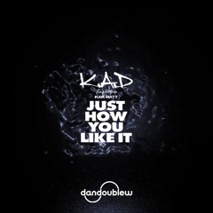 K.A.D, Kak Hatt - Just How You Like It (Donk Edit) [Free Download]