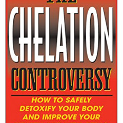 Get EBOOK 📔 The Chelation Controversy: How to Safely Detoxify Your Body by  Gregory