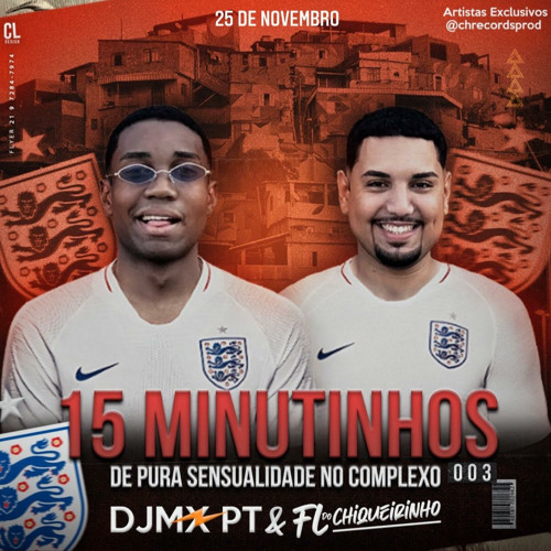 15 MINUTINHOS DE PURA SENSUALIDADE NO CPX 003 [ DJS DA INGLATERRA ] ATURA OU SURTA 2K21