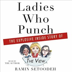 GET PDF 📝 Ladies Who Punch: The Explosive Inside Story of "The View" by  Ramin Setoo