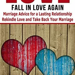 Get PDF ✉️ Love: Fall In Love Again: Marriage Advice for a Lasting Relationship - Rek