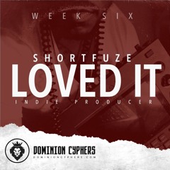shortFuzE - Loved It (Dominion Cyphers Week Six)