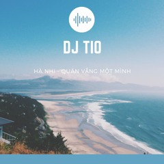 Quán Vắng Một Mình - Hà nhi ft. Dj Tio